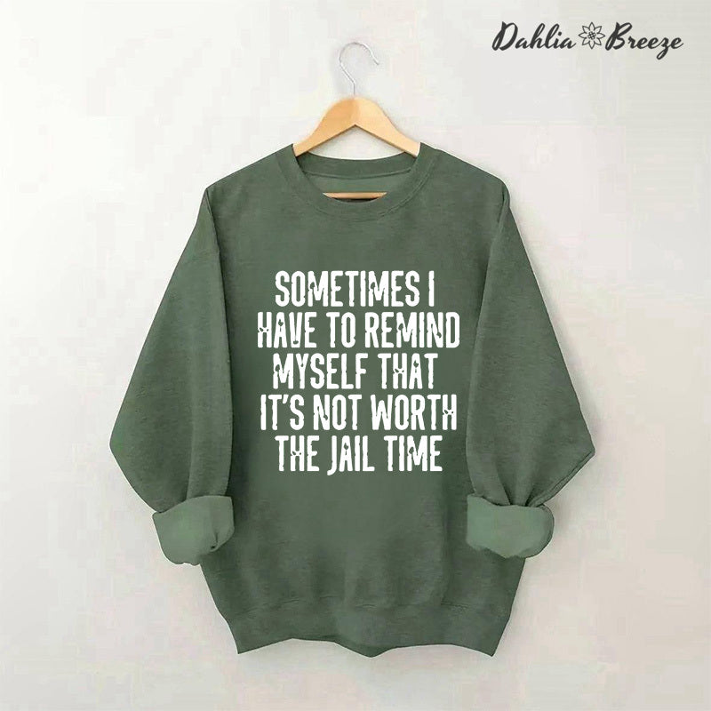 Sometimes I Have To Remind Myself Sweatshirt