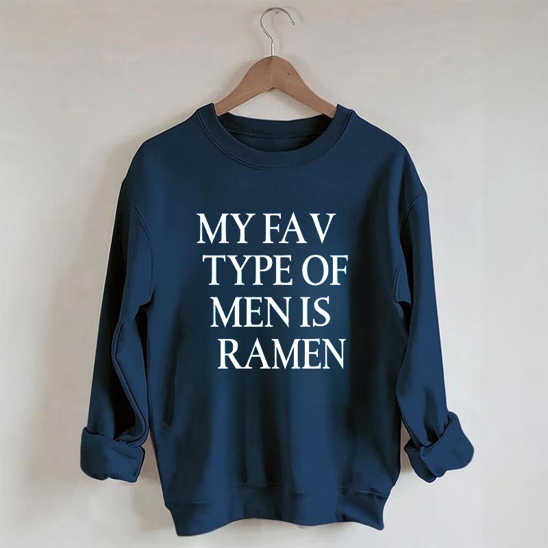 My Fav Type Of Men Is Ramen Sweatshirt