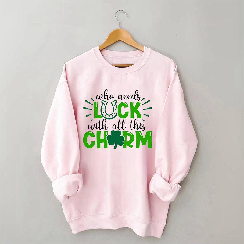 Qui a besoin de chance avec tout ce sweat-shirt à charme