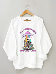 Au moins mon traumatisme m’a rendu drôle Sweatshirt