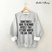 Sometimes I Have To Remind Myself Sweatshirt