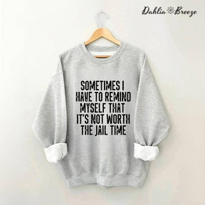 Sometimes I Have To Remind Myself Sweatshirt
