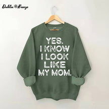 Ja, ich weiß, ich sehe aus wie meine Mutter. Lustiges Sweatshirt mit Buchstabenaufdruck
