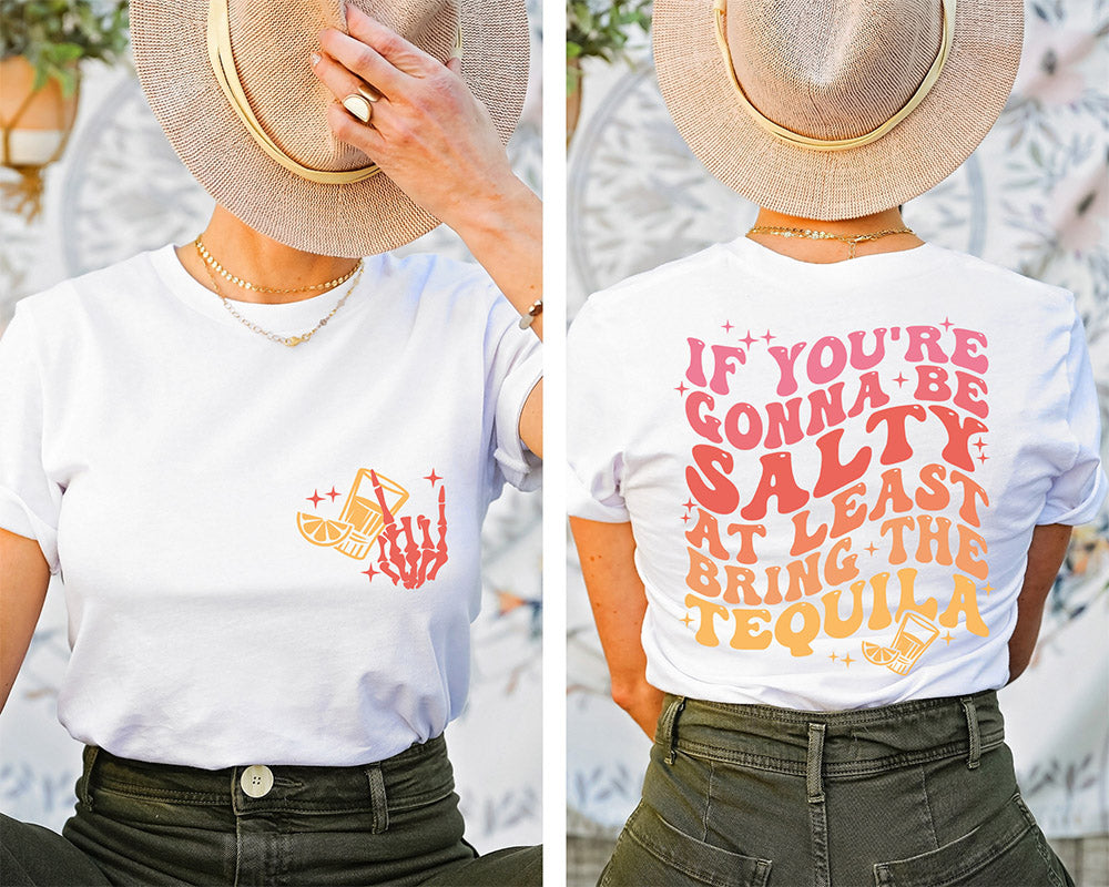 If You're Gonna Be Salty At Least Bring The Tequila T-shirt
