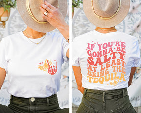 If You're Gonna Be Salty At Least Bring The Tequila T-shirt