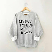 My Fav Type Of Men Is Ramen Sweatshirt