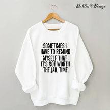 Sometimes I Have To Remind Myself Sweatshirt