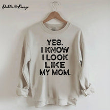 Ja, ich weiß, ich sehe aus wie meine Mutter. Lustiges Sweatshirt mit Buchstabenaufdruck