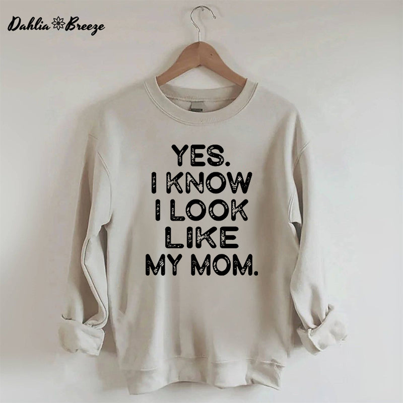 Ja, ich weiß, ich sehe aus wie meine Mutter. Lustiges Sweatshirt mit Buchstabenaufdruck
