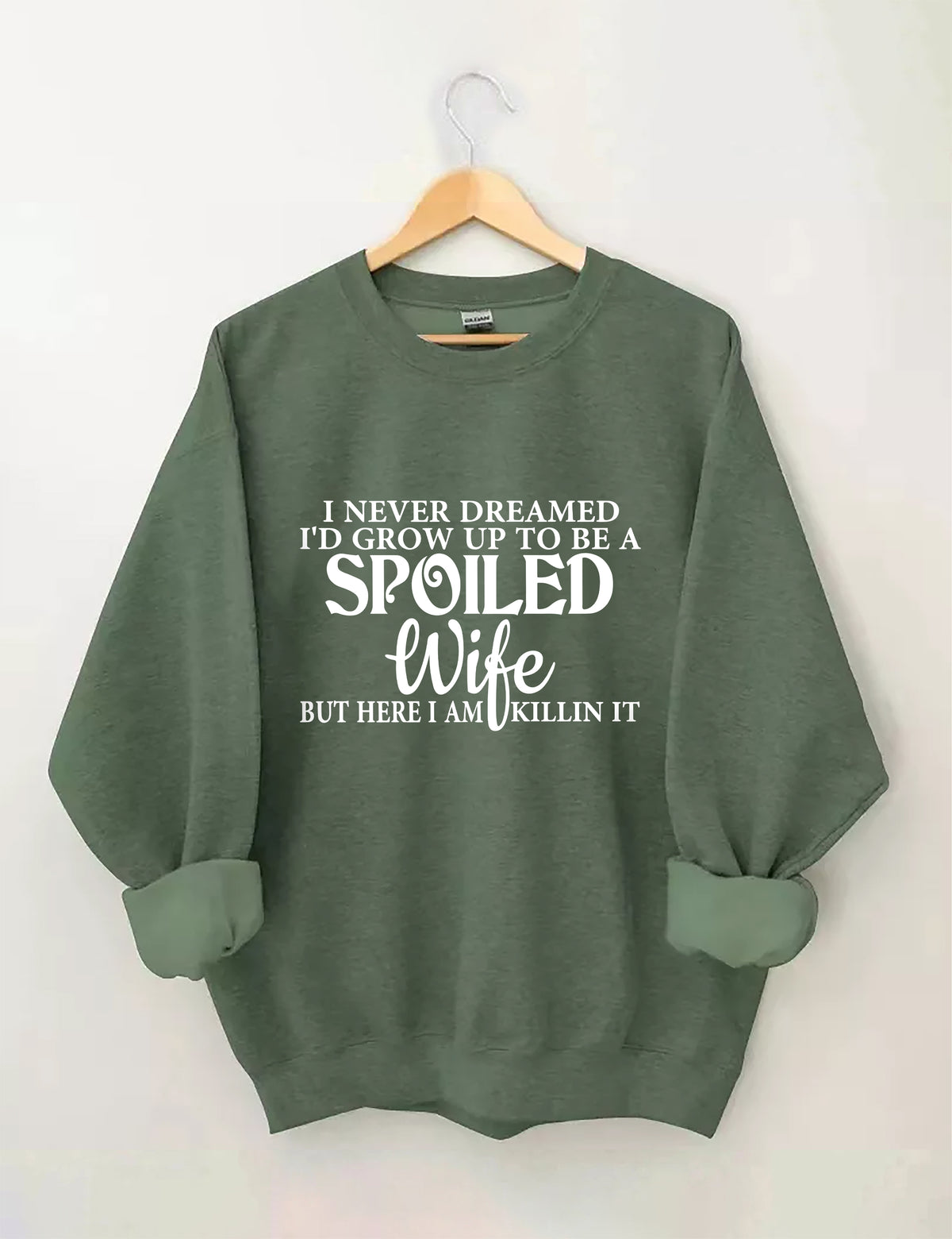 I Never Dreamed I'd Grow Up To Be A Spoiled Wife Sweatshirt