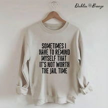 Sometimes I Have To Remind Myself Sweatshirt