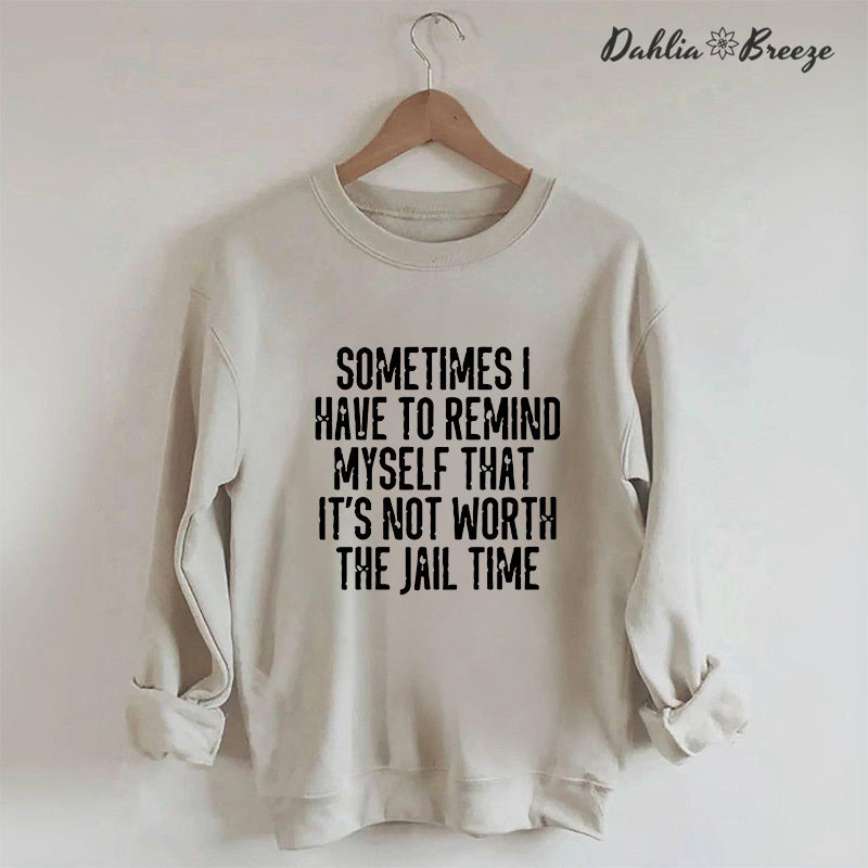 Sometimes I Have To Remind Myself Sweatshirt