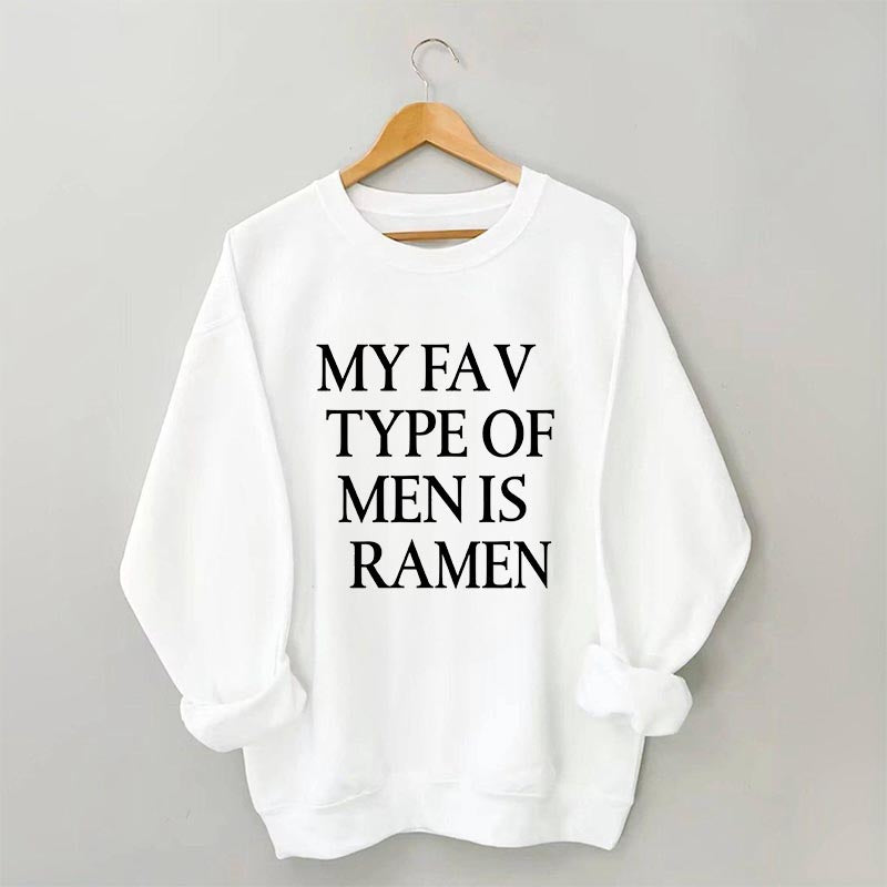 My Fav Type Of Men Is Ramen Sweatshirt