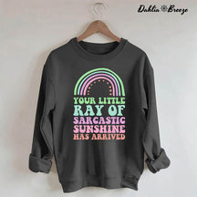 Sarcastic Sunshine Has Arrived Rainbow Sweatshirt