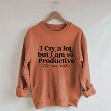 Je pleure beaucoup mais je suis si productif Sweat-shirt
