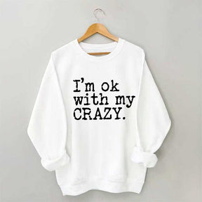 I'm OK With My Crazy Positive Sweatshirt