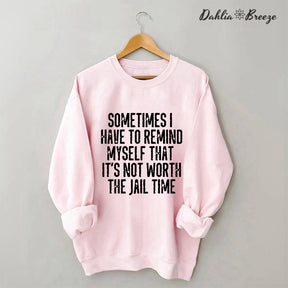 Sometimes I Have To Remind Myself Sweatshirt