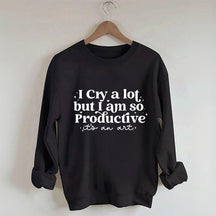 Je pleure beaucoup mais je suis si productif Sweat-shirt