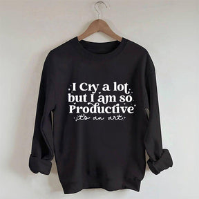 Je pleure beaucoup mais je suis si productif Sweat-shirt