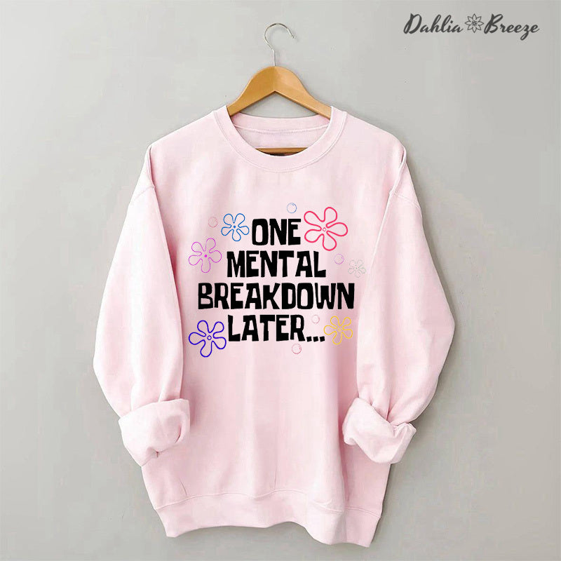 One Mental Breakdown Later Sweatshirt