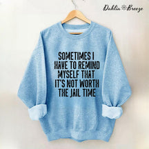Sometimes I Have To Remind Myself Sweatshirt