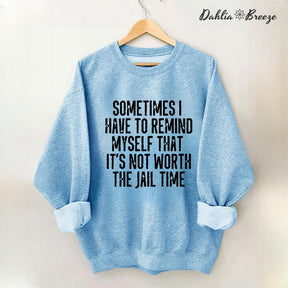 Sometimes I Have To Remind Myself Sweatshirt