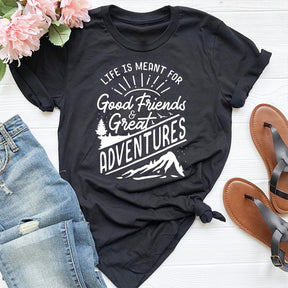 Life Is Meant For Good Friends And Great Adventures T-shirt