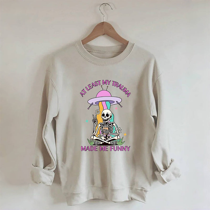 Au moins mon traumatisme m’a rendu drôle Sweatshirt