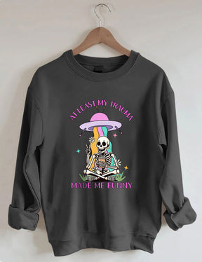 Au moins mon traumatisme m’a rendu drôle Sweatshirt