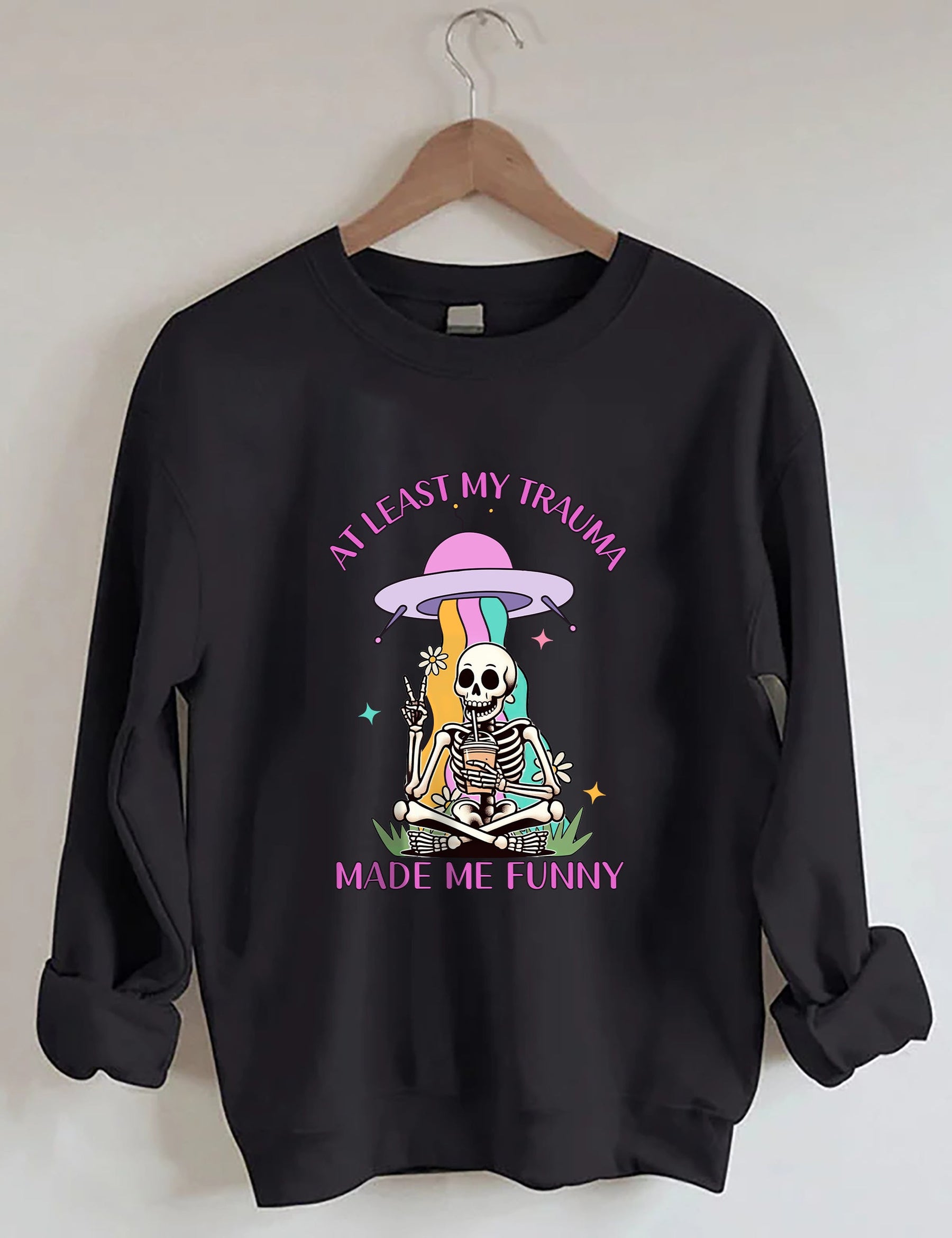Au moins mon traumatisme m’a rendu drôle Sweatshirt
