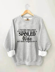 I Never Dreamed I'd Grow Up To Be A Spoiled Wife Sweatshirt