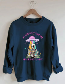 Au moins mon traumatisme m’a rendu drôle Sweatshirt
