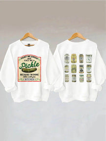 Male Me Green and Call me a Pickle Because I'm Done Dillin Sweatshirt 