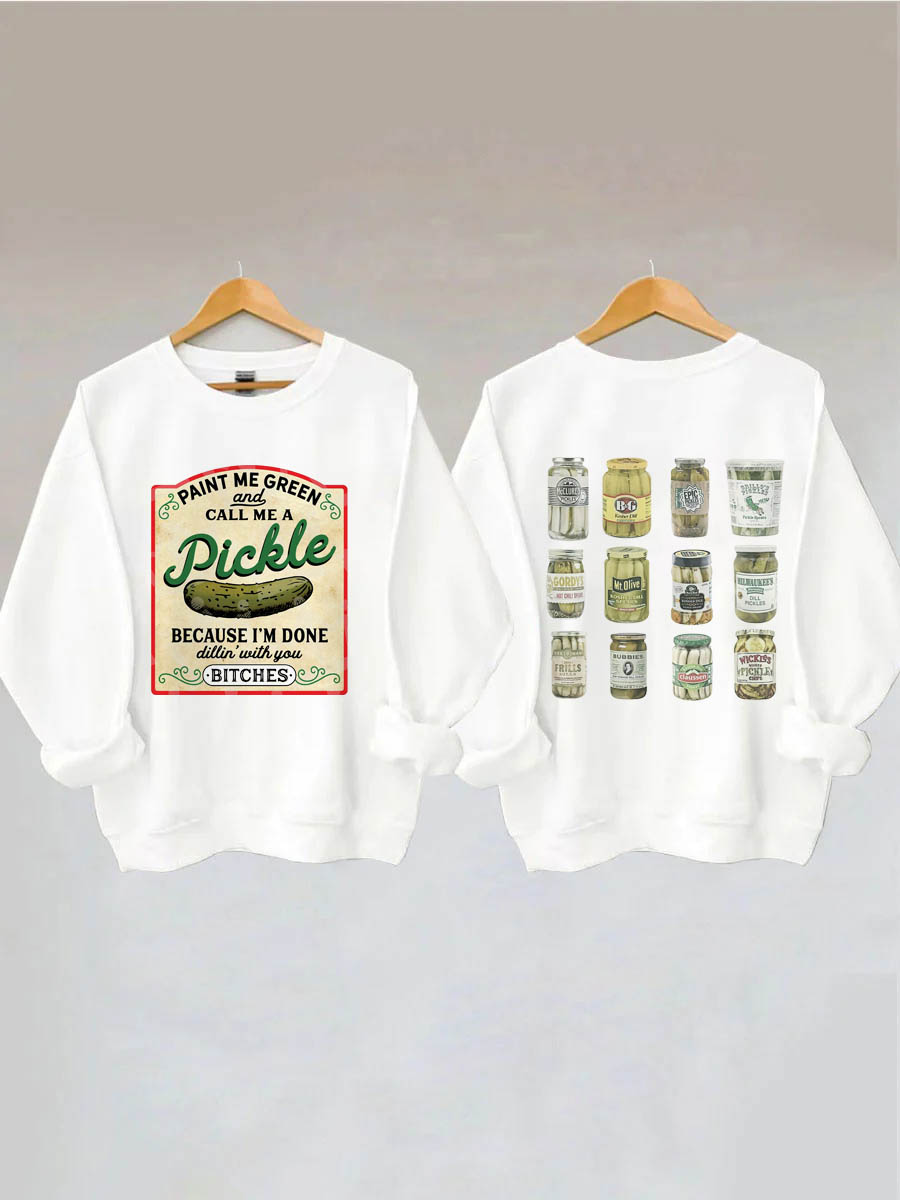 Male Me Green and Call me a Pickle Because I'm Done Dillin Sweatshirt 
