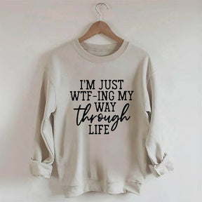 Je suis juste en train de Wtf-Ing mon chemin à travers la vie Sweatshirt