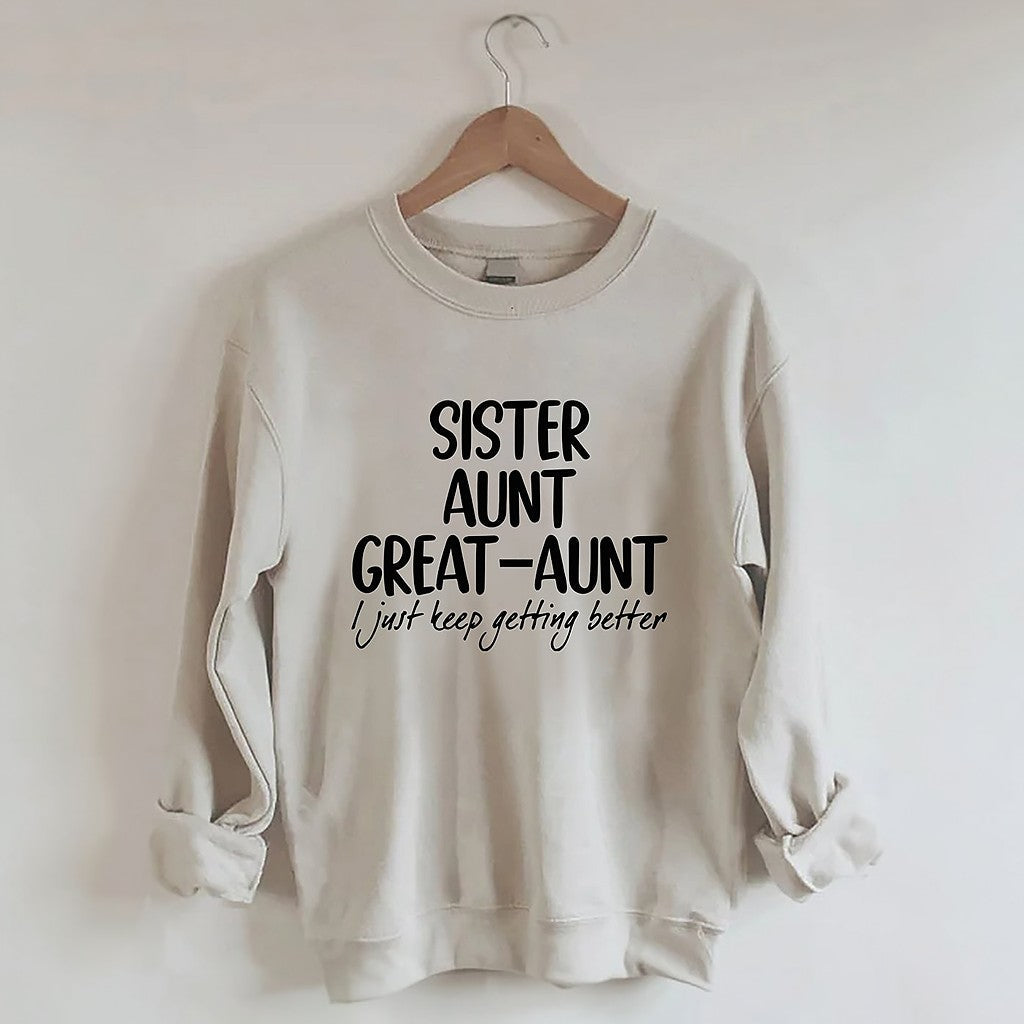 Schwester Tante Großtante I Just Keep Getting Better Sweatshirt