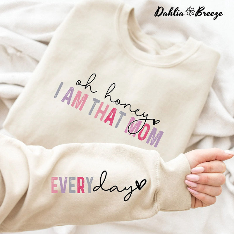 Oh chérie, je suis cette maman tous les jours Sweatshirt