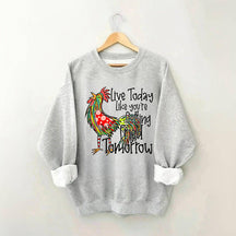 Live Today Like You're Gelling Tried Tomorrow Sweatshirt