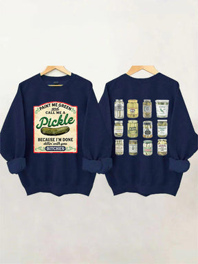 Male Me Green and Call me a Pickle Because I'm Done Dillin Sweatshirt 