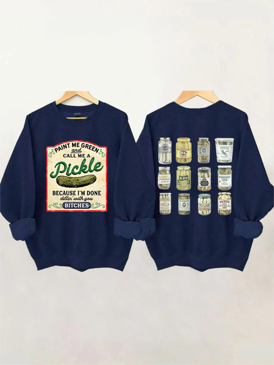 Male Me Green and Call me a Pickle Because I'm Done Dillin Sweatshirt 