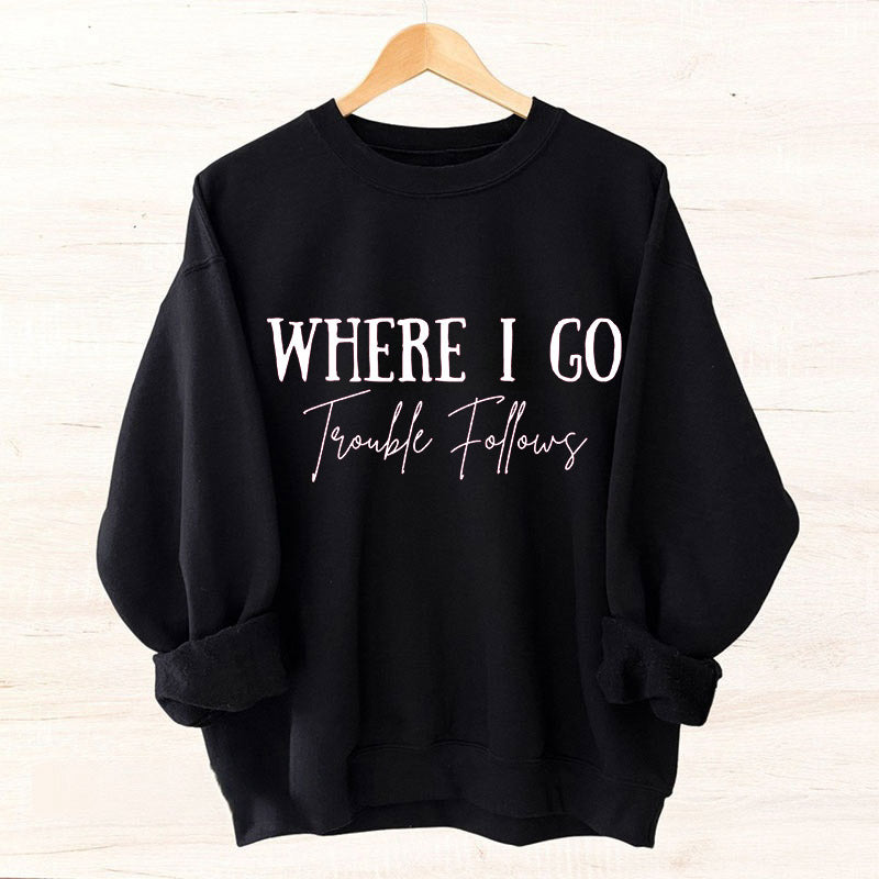 Where I Go Trouble Follows Couple Sweatshirt