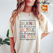 Soyez gentil, soyez courageux, soyez vrai, soyez heureux, soyez vous T-shirt