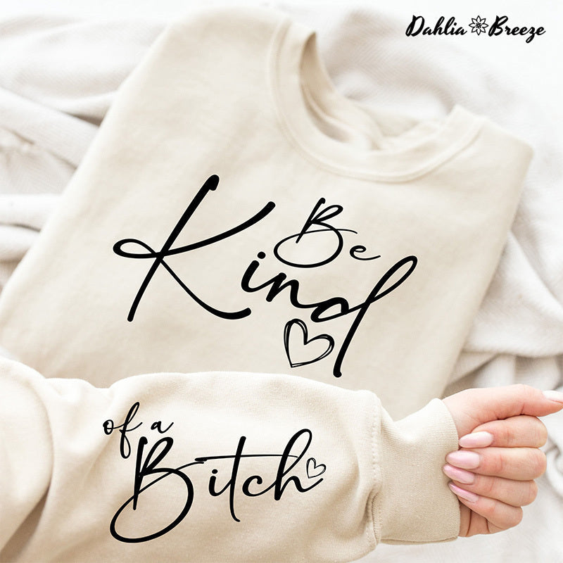 Be Kind Of A Bitch Kindness Funny Quotes Sweatshirt