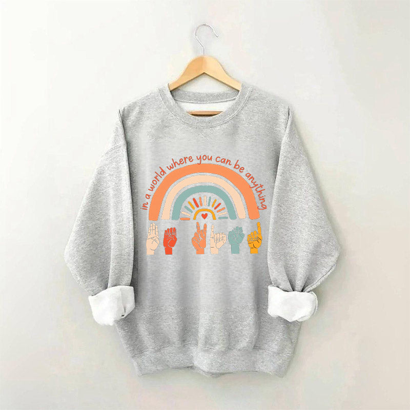 Dans un monde où vous pouvez être n'importe quoi, soyez gentil Sweatshirt