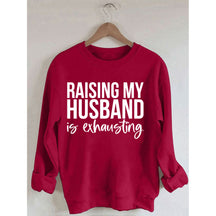 Das Aufziehen meines Mannes ist anstrengend. Bedrucktes Sweatshirt