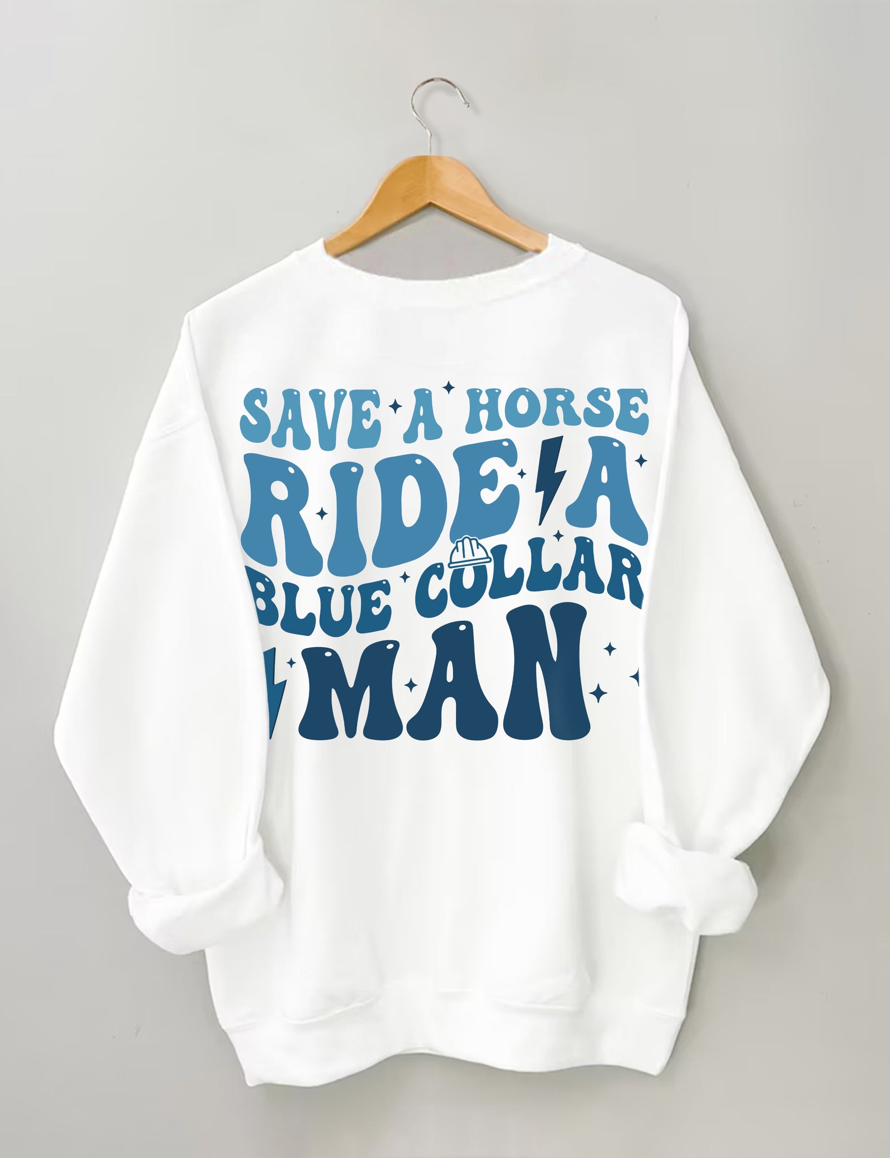 Save A Horse Ride A Blue Collar Man Sweatshirt