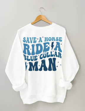 Save A Horse Ride A Blue Collar Man Sweatshirt