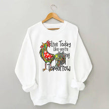 Live Today Like You're Gelling Tried Tomorrow Sweatshirt