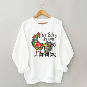 Live Today Like You're Gelling Tried Tomorrow Sweatshirt