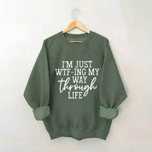 Je suis juste en train de Wtf-Ing mon chemin à travers la vie Sweatshirt